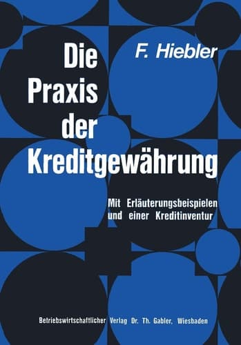 Die Praxis der Kreditgewährung Mit Erläuterungsbeispielen und einer Kreditinventur