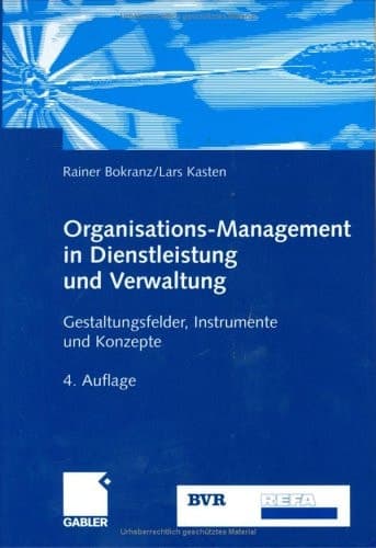 Organisations-Management in Dienstleistung und Verwaltung Gestaltungsfelder, Instrumente und Konzepte