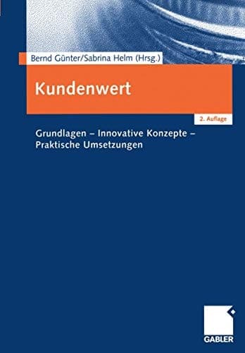 Kundenwert Grundlagen - Innovative Konzepte - Praktische Umsetzungen