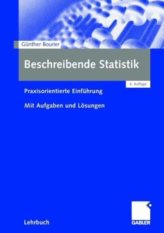 Beschreibende Statistik praxisorientierte Einführung ; mit Aufgaben und Lösungen