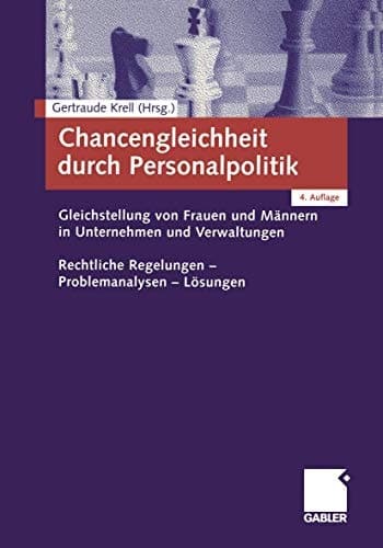 Chancengleichheit durch Personalpolitik Gleichstellung von Frauen und Männern in Unternehmen und Verwaltungen ; rechtliche Regelungen - Problemanalysen - Lösungen