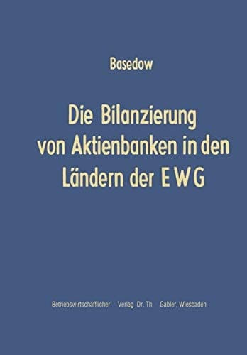 Die Bilanzierung von Aktienbanken in den Ländern der EWG (Schriftenreihe zur Bankbetriebslehre und Finanzierung, 1) (German Edition)