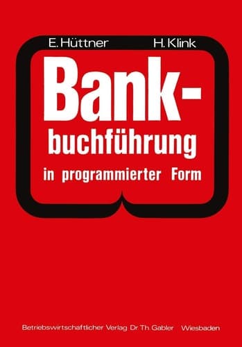 Bankbuchführung in programmierter Form Ein Buch zur Vorbereitung auf die Bankgehilfenprüfung