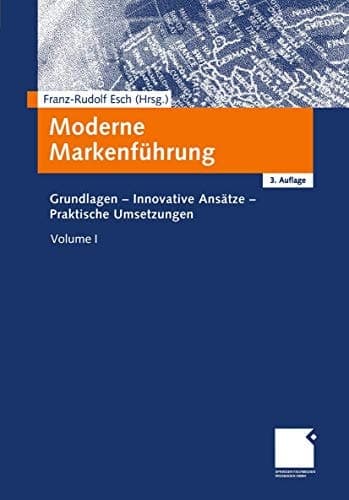 Moderne Markenführung Grundlagen, innovative Ansätze, praktische Umsetzungen