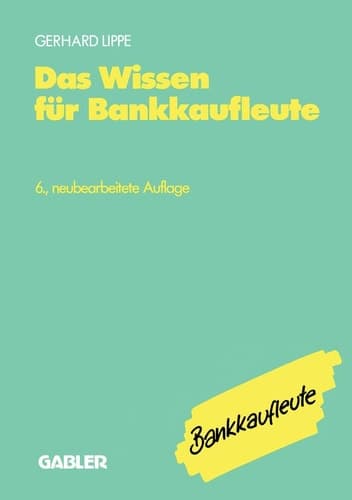 Das Wissen für Bankkaufleute Bankbetriebslehre Betriebswirtschaftslehre Bankrecht Wirtschaftsrecht Rechnungswesen, Organisation, Datenverarbeitung
