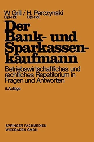 Der Bank- und Sparkassenkaufmann Betriebswirtschaftliches und rechtliches Repetitorium in Fragen und Antworten