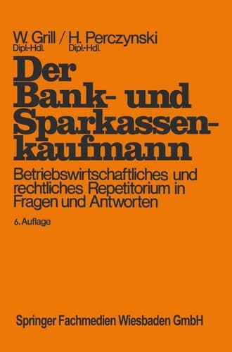 Der Bank- und Sparkassenkaufmann Betriebswirtschaftliches und rechtliches Repetitorium in Fragen und Antworten