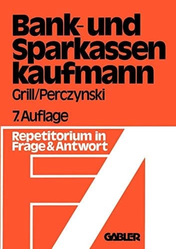 Der Bank- und Sparkassenkaufmann Betriebswirtschaftliches und rechtliches Repetitorium in Fragen und Antworten