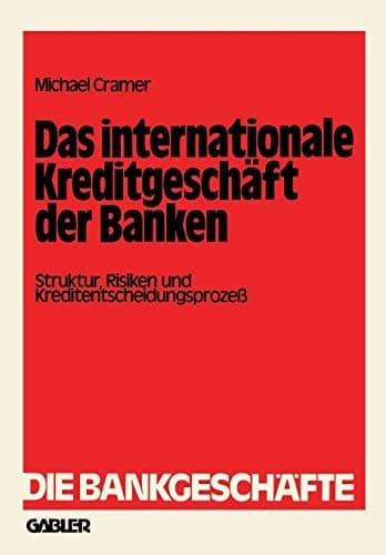 Das internationale Kreditgeschäft der Banken Struktur, Risiken und Kreditentscheidungsprozeß