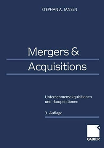 Mergers & Acquisitions Unternehmensakquisitionen und -kooperationen Eine strategische, organisatorische und kapitalmarkttheoretische Einführung