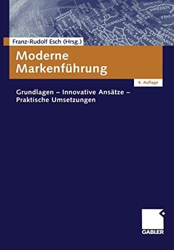Moderne Markenführung Grundlagen - Innovative Ansätze - Praktische Umsetzungen