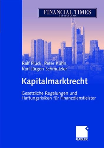 Kapitalmarktrecht Gesetzliche Regelungen und Haftungsrisiken für Finanzdienstleister