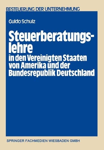 Steuerberatungslehre in den Vereinigten Staaten von Amerika und der Bundesrepublik Deutschland Eine empirisch-komparative Untersuchung über die in beiden Staaten bestehenden Aus- und Fortbildungsmöglichkeiten für Steuerberater