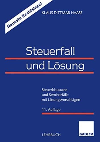 Steuerfall und Lösung Steuerklausuren und Seminarfälle mit Lösungsvorschlägen
