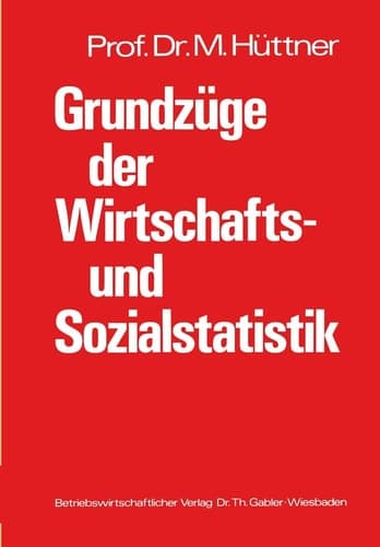 Grundzüge der Wirtschafts- und Sozialstatistik Systematische Darstellung mit zahlreichen Beispielen und einer Aufgabensammlung