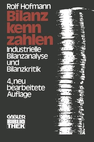 Bilanzkennzahlen Industrielle Bilanzanalyse und Bilanzkritik