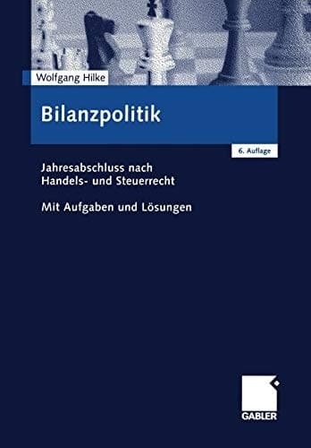 Bilanzpolitik Jahresabschluss nach Handels- und Steuerrecht Mit Aufgaben und Lösungen