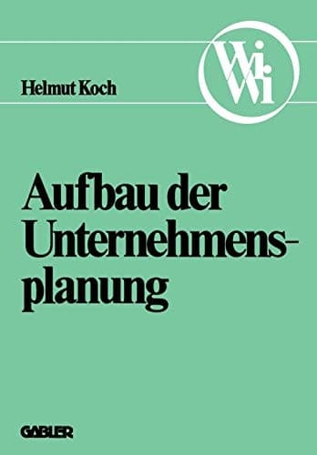 Aufbau der Unternehmensplanung (Die Wirtschaftswissenschaften. Neue Reihe, 2) (German Edition)