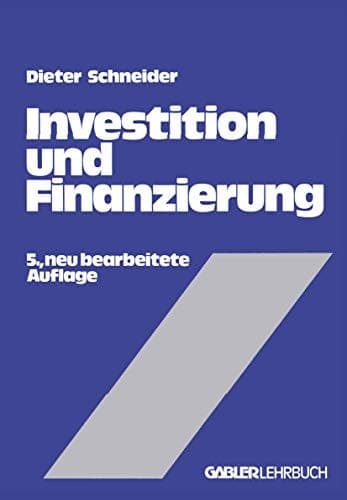 Investition und Finanzierung Lehrbuch der Investitions-, Finanzierungs- und Ungewißheitstheorie