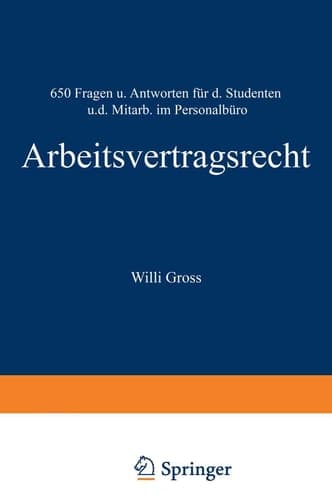 Arbeitsvertragsrecht 650 Fragen und Antworten für den Studenten und den Mitarbeiter im Personalbüro