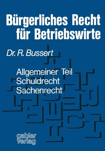 Bürgerliches Recht für Betriebswirte Allgemeiner Teil — Schuldrecht — Sachenrecht