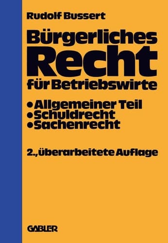 Bürgerliches Recht für Betriebswirte Allgemeiner Teil — Schuldrecht — Sachenrecht