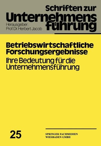 Betriebswirtschaftliche Forschungsergebnisse Ihre Bedeutung für die Unternehmensführung