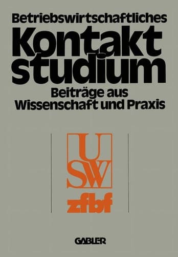 Betriebswirtschaftliches Kontaktstudium Beiträge aus Wissenschaft und Praxis