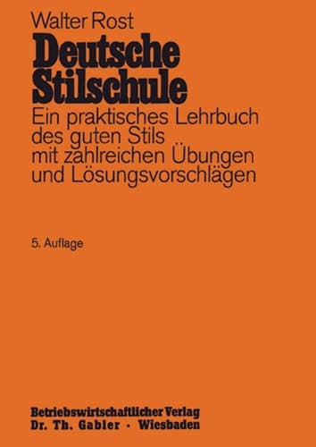 Deutsche Stilschule: Ein praktisches Lehrbuch des guten Stils mit zahlreichen Übungen und Lösungsvorschlägen (German Edition)
