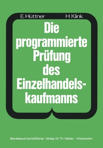 Die programmierte Prüfung des Einzelhandelskaufmanns Ein Buch zur Vorbereitung auf die Prüfung als Verkäufer(in) und Einzelhandelskaufmann