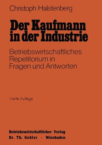 Der Kaufmann in der Industrie Betriebswirtschaftliches Repetitorium in Fragen und Antworten