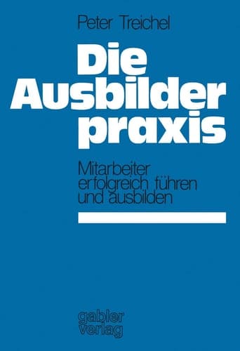 Die Ausbilderpraxis Mitarbeiter erfolgreich führen und ausbilden