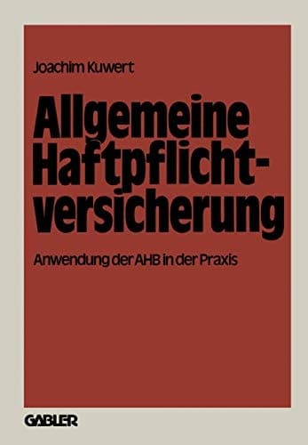 Allgemeine Haftpflichtversicherung Anwendung der AHB in der Praxis