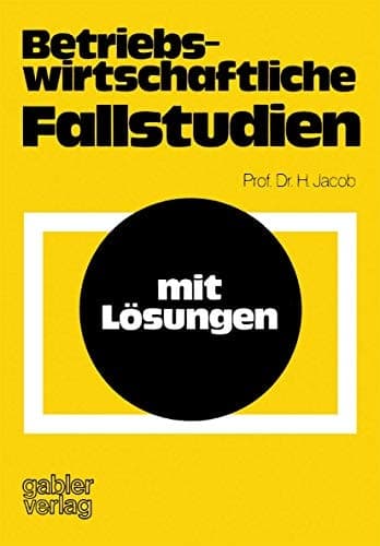 Betriebswirtschaftliche Fallstudien mit Lösungen