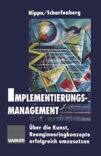 Implementierungsmanagement Über die Kunst, Reengineeringkonzepte erfolgreich umzusetzen
