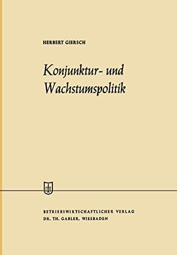 Konjunktur- und Wachstumspolitik in der offenen Wirtschaft: Allgemeine Wirtschaftspolitik, Zweiter Band (Die Wirtschaftswissenschaften) (German Edition)