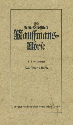 Die neu-eröffnete Kauffmans-Börse [Kaufmanns-Börse] worin eine vollkommene Connoisance aller zu der Handlung dienenden Sachen und Merckwürdigkeiten auch Curieusen und Reisenden Anleitung gegeben wird, was sie davon zu ihrem Vortheil auff Reisen zu bemercken