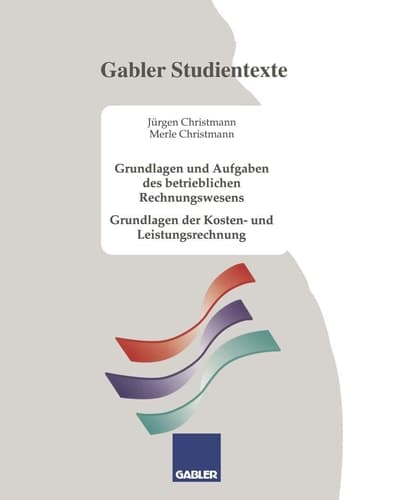 Grundlagen und Aufgaben des betrieblichen Rechnungswesens Grundlagen der Kosten- und Leistungsrechnung