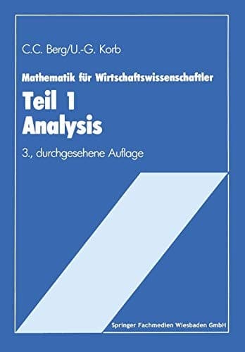 Mathematik für Wirtschaftswissenschaftler Teil I Analysis Lehrstoffkurzfassung und Aufgabensammlung mit Lösungen