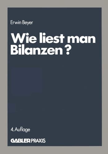 Wie liest man Bilanzen? Praktische Anleitungen zur Analyse und Kritik veröffentlichter Jahresabschlüsse