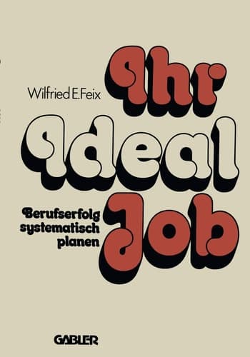 Ihr Ideal-Job Berufserfolg systematisch planen