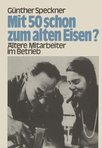 Mit 50 schon zum alten Eisen? Ältere Mitarbeiter im Betrieb
