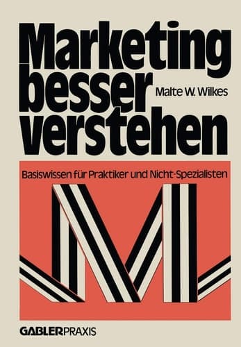 Marketing besser verstehen Basiswissen für Praktiker und Nicht-Spezialisten