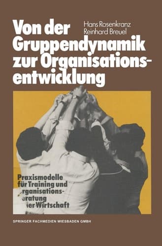 Von der Gruppendynamik zur Organisationsentwicklung Praxismodelle für Training und Organisationsberatung in der Wirtschaft