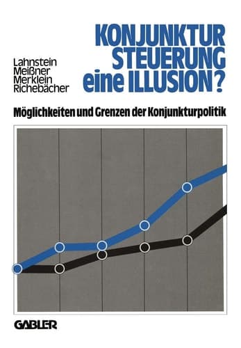 Konjunktursteuerung — eine Illusion? Möglichkeiten und Grenzen der Konjunkturpolitik
