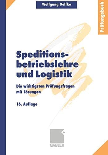 Speditionsbetriebslehre und Logistik Die wichtigsten Prüfungsfragen mit Lösungen