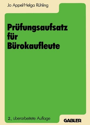 Prüfungsaufsatz für Bürokaufleute Ein Lehr- und Übungsbuch zur Vorbereitung auf die kaufmännische Abschlußprüfung