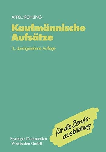 Kaufmännische Aufsätze Ein Lehr- und Übungsbuch zur Vorbereitung auf den kaufmännischen Aufsatz