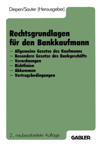 Rechtsgrundlagen für den Bankkaufmann - Allgemeine Gesetze des Kaufmanns - Besondere Gesetze des Bankgeschäfts - Verordnungen - Richtlinien - Abkommen - Vertragsbedingungen