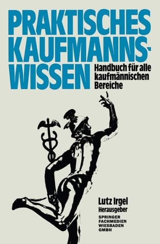 Praktisches Kaufmanns-Wissen Handbuch für alle kaufmännischen Bereiche